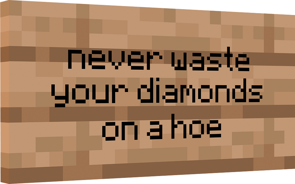Майнкрафт табличка - "Never waste your diamonds on a hoe"